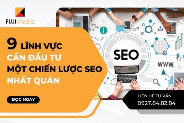 9 Lĩnh Vực Cần Đầu Tư Một Chiến Lược SEO Nhất Quán