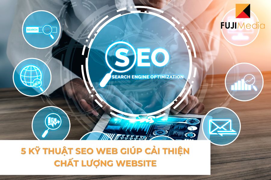 5 Kỹ Thuật SEO Web Giúp Cải Thiện Chất Lượng Website