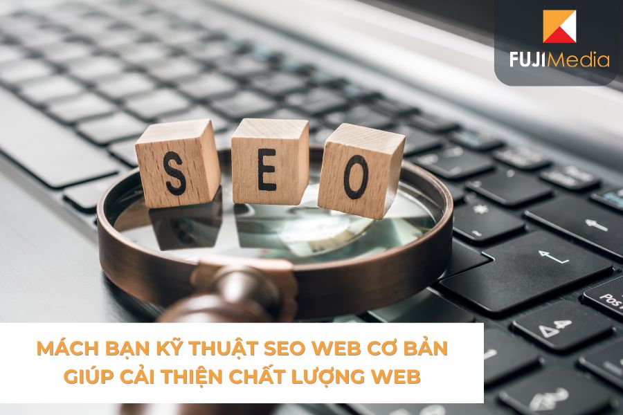 Mách Bạn Kỹ Thuật Seo Web Cơ Bản Giúp Cải Thiện Chất Lượng Web