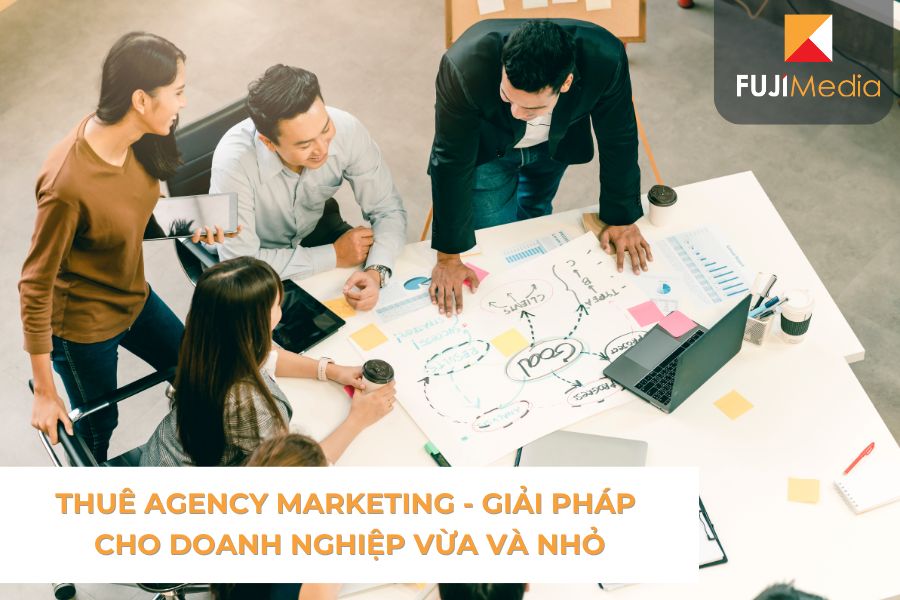 Thuê Agency Marketing - Giải Pháp Cho Doanh Nghiệp Vừa Và Nhỏ