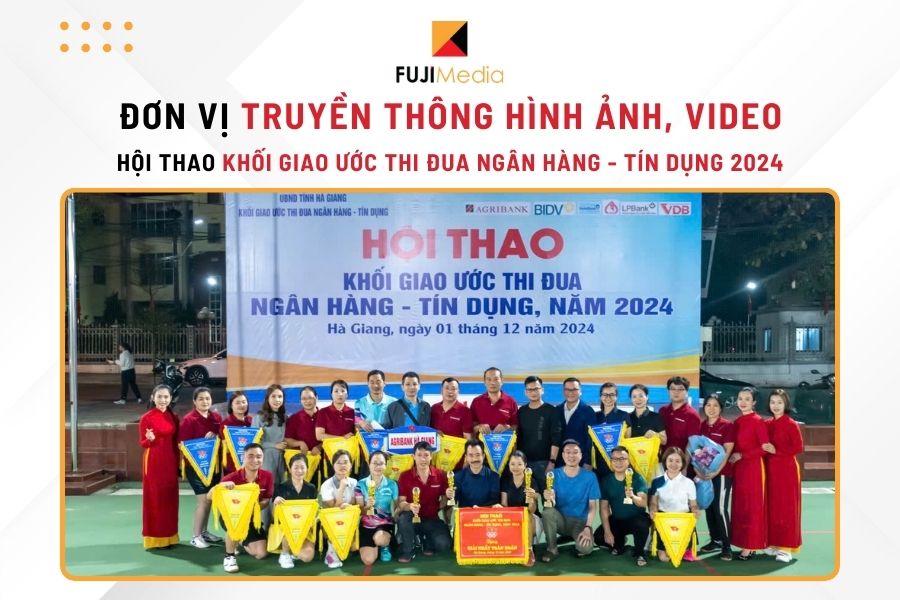 Fuji Media - Đơn Vị Triển Khai Truyền Thông Hình Ảnh, Video Cho Hội Thao Khối Giao Ước Thi Đua Ngân Hàng - Tín Dụng Tỉnh Hà Giang 2024