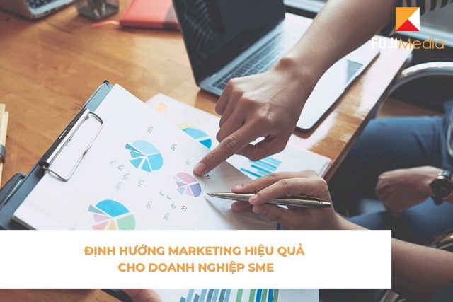 Định Hướng Marketing Hiệu Quả Cho Doanh Nghiệp SME