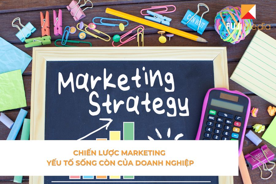Chiến Lược Marketing: Yếu Tố Sống Còn Của Doanh Nghiệp