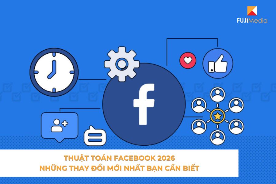 Thuật Toán Facebook 2026: Những Thay Đổi Mới Nhất Bạn Cần Biết