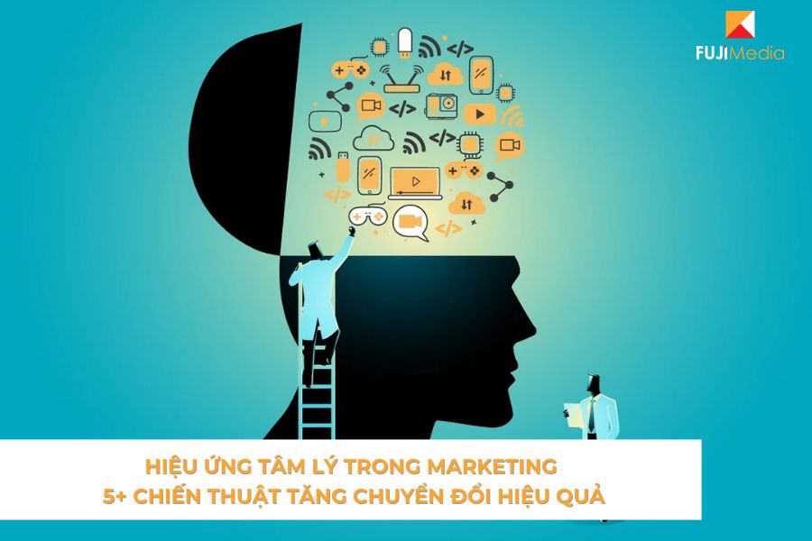 Hiệu Ứng Tâm Lý Trong Marketing: 5+ Chiến Thuật Tăng Chuyển Đổi Hiệu Quả