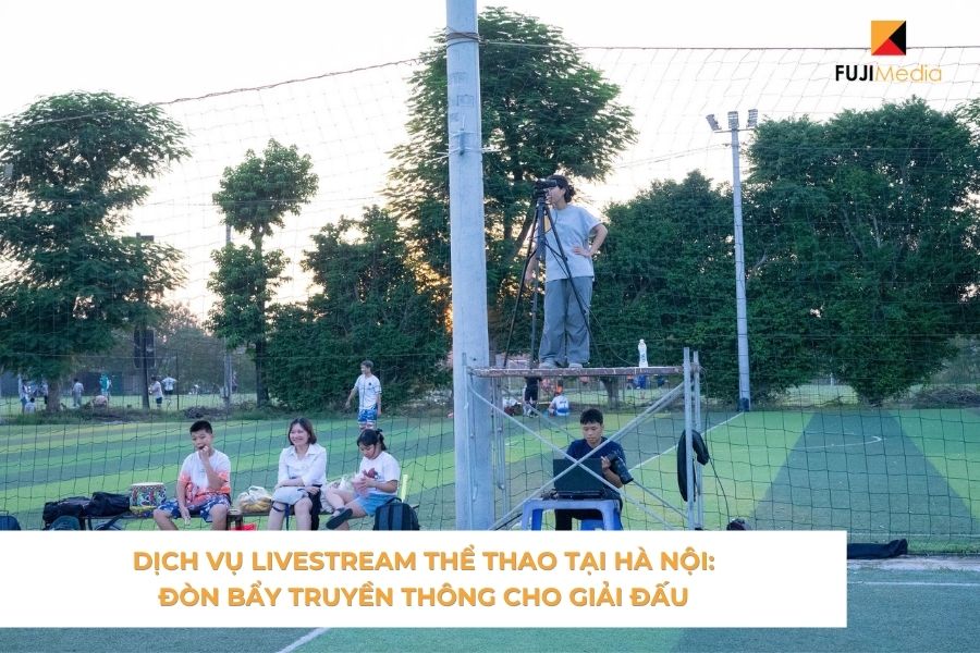 Dịch Vụ Livestream Thể Thao Tại Hà Nội: Đòn Bẩy Truyền Thông Cho Giải Đấu