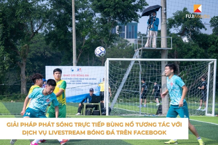 Giải Pháp Phát Sóng Trực Tiếp Bùng Nổ Tương Tác Với Dịch Vụ Livestream Bóng Đá Trên Facebook