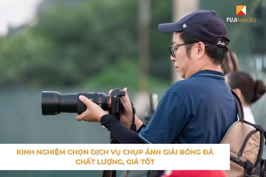 Kinh Nghiệm Chọn Dịch Vụ Chụp Ảnh Giải Bóng Đá Chất Lượng, Giá Tốt